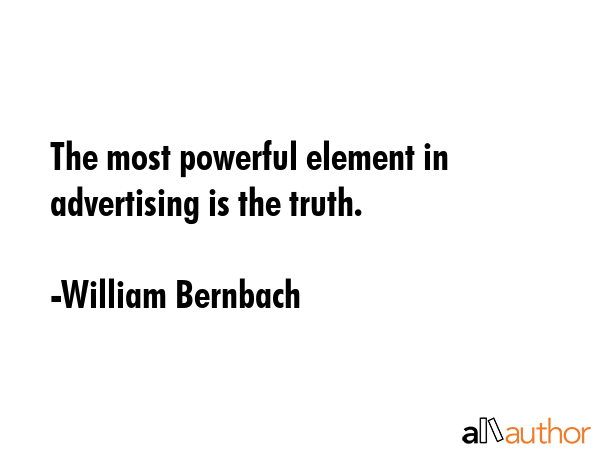 The most powerful element in advertising is the truth. - William Bernbach Quote GIF