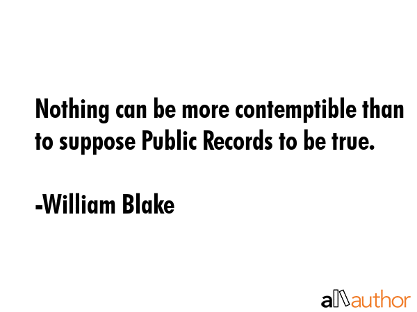 Nothing can be more contemptible than to suppose Public Records to be true. - William Blake Quote GIF