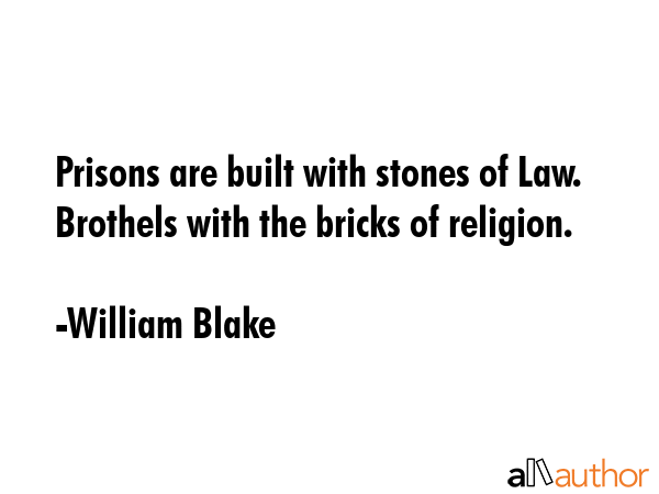 Prisons are built with stones of Law. Brothels with the bricks of religion. - William Blake Quote GIF