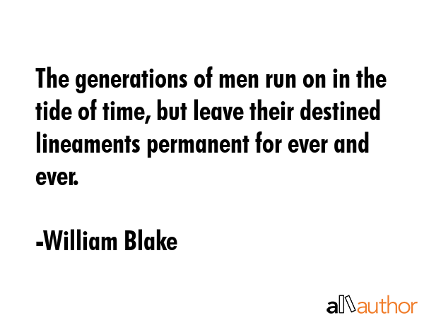 The generations of men run on in the tide of time, but leave their destined lineaments permanent... - William Blake Quote GIF