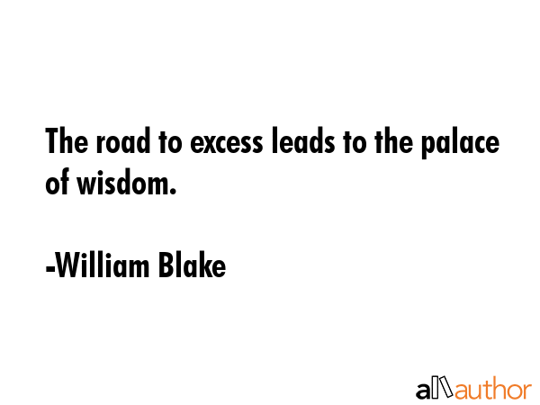 The road to excess leads to the palace of wisdom. - William Blake Quote GIF