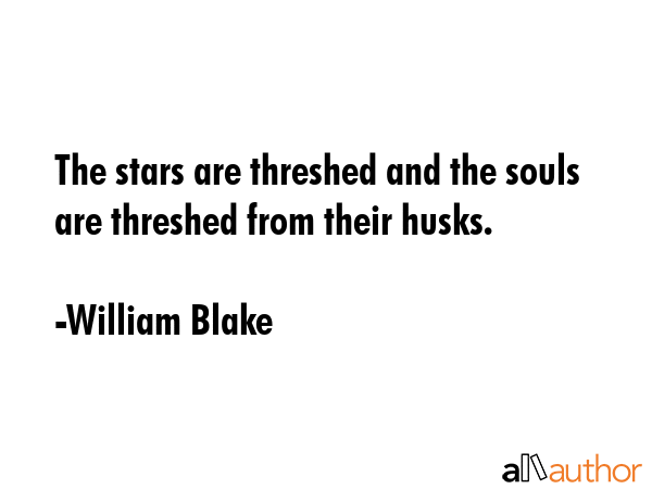 The stars are threshed and the souls are threshed from their husks. - William Blake Quote GIF