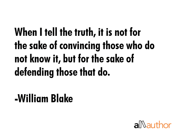 When I tell the truth, it is not for the sake of convincing those who do not know it, but for the... - William Blake Quote GIF