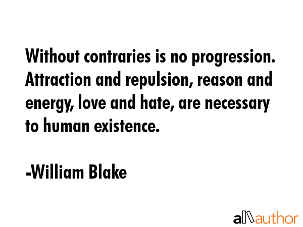 Without contraries is no progression. Attraction and repulsion, reason and energy, love and hate,... - William Blake Quote GIF