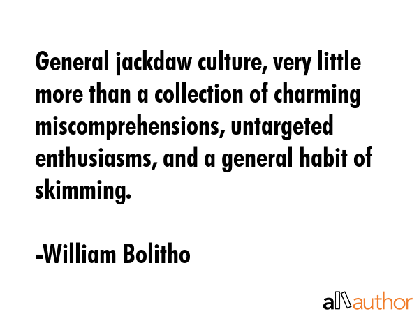 General jackdaw culture, very little more than a collection of charming miscomprehensions,... - William Bolitho Quote GIF