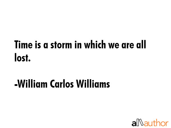 Time is a storm in which we are all lost. - William Carlos Williams Quote GIF