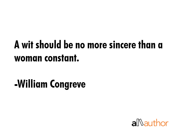 A wit should be no more sincere than a woman constant. - William Congreve Quote GIF