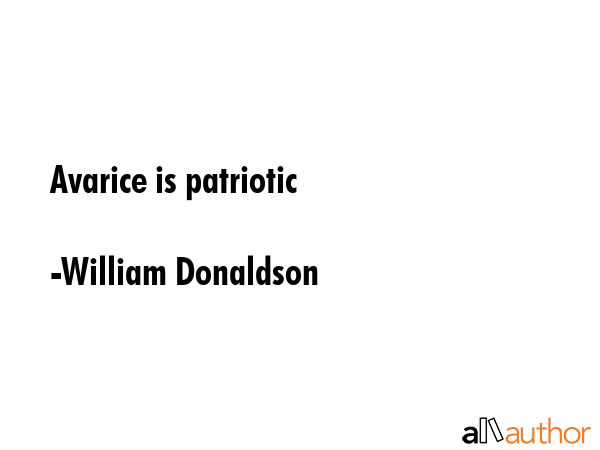 Avarice is patriotic - William Donaldson Quote GIF