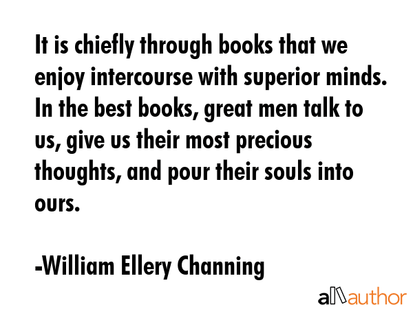 It is chiefly through books that we enjoy intercourse with superior minds. In the best books, great... - William Ellery Channing Quote GIF