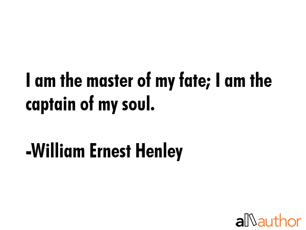 I am the master of my fate; I am the captain of my soul. - William Ernest Henley Quote GIF