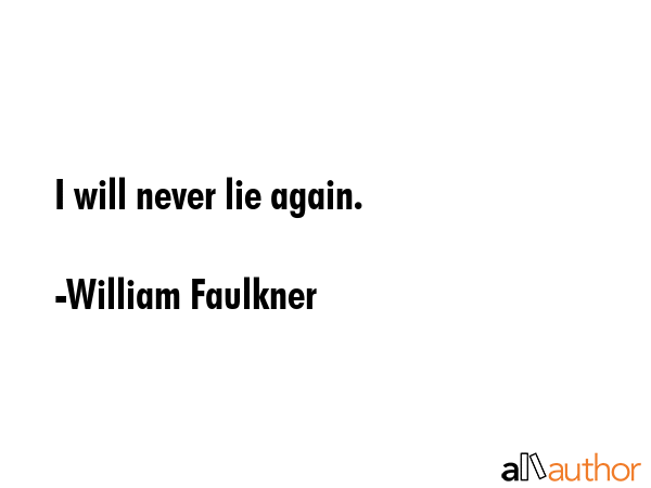 I will never lie again. - William Faulkner Quote GIF