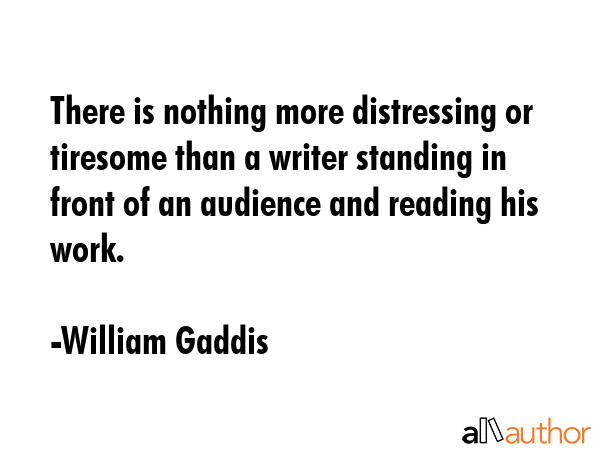 There is nothing more distressing or tiresome than a writer standing in front of an audience and... - William Gaddis Quote GIF