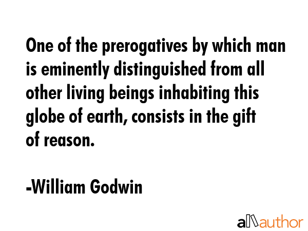 One of the prerogatives by which man is eminently distinguished from all other living beings... - William Godwin Quote GIF