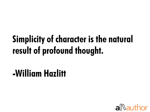 Simplicity of character is the natural result of profound thought. - William Hazlitt Quote GIF