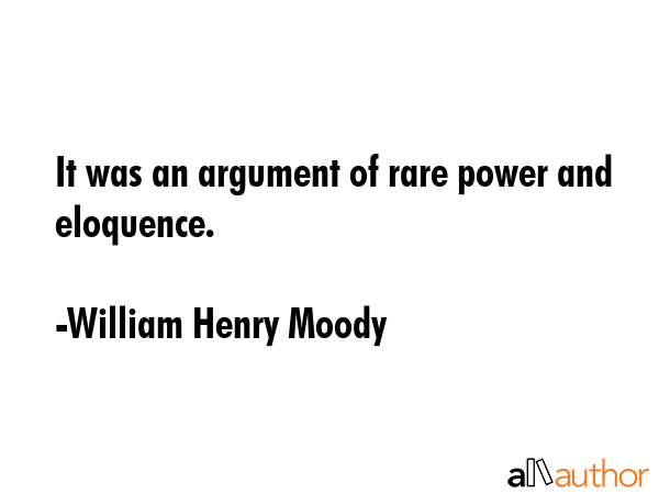 It was an argument of rare power and eloquence. - William Henry Moody Quote GIF