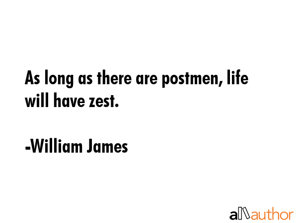 As long as there are postmen, life will have zest. - William James Quote GIF