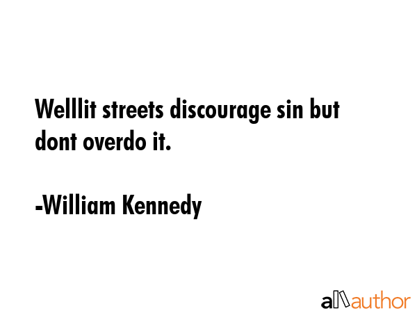 Welllit streets discourage sin but dont overdo it. - William Kennedy Quote GIF