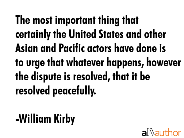 The most important thing that certainly the United States and other Asian and Pacific actors have... - William Kirby Quote GIF