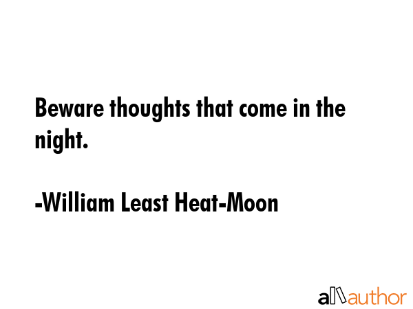 Beware thoughts that come in the night. - William Least Heat-Moon Quote GIF