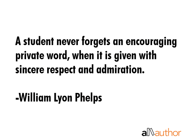 A student never forgets an encouraging private word, when it is given with sincere respect and... - William Lyon Phelps Quote GIF
