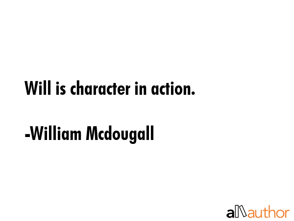 Will is character in action. - William Mcdougall Quote GIF