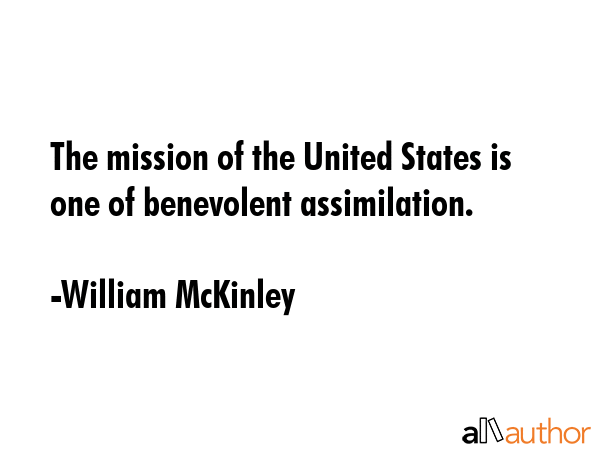 The mission of the United States is one of benevolent assimilation. - William McKinley Quote GIF