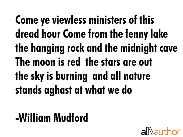 Come ye viewless ministers of this dread hour Come from the fenny lake the hanging rock and the... - William Mudford Quote GIF