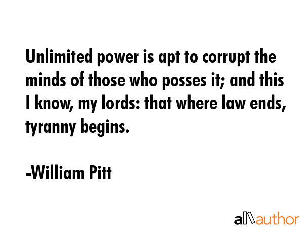 Unlimited power is apt to corrupt the minds of those who posses it; and this I know, my lords: that... - William Pitt Quote GIF