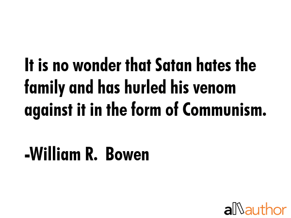 It is no wonder that Satan hates the family and has hurled his venom against it in the form of... - William R.  Bowen Quote GIF
