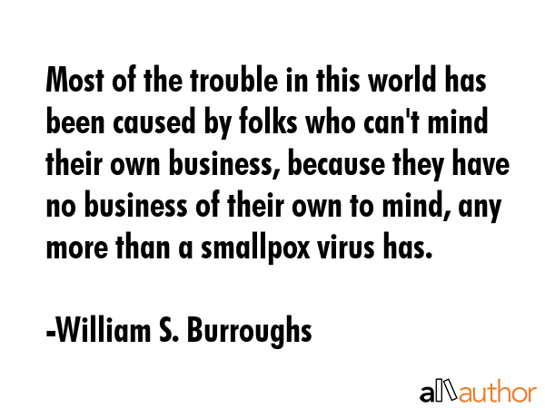 Most of the trouble in this world has been caused by folks who can\