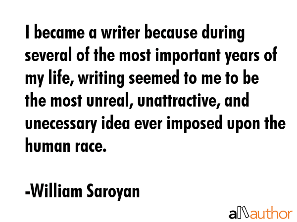 I became a writer because during several of the most important years of my life, writing seemed to... - William Saroyan Quote GIF