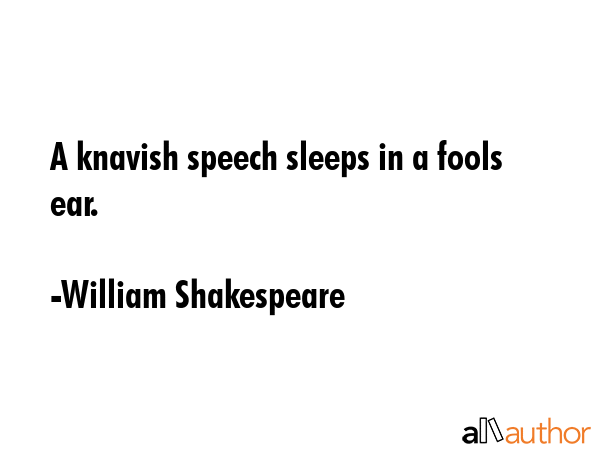 A knavish speech sleeps in a fools ear. - William Shakespeare Quote GIF