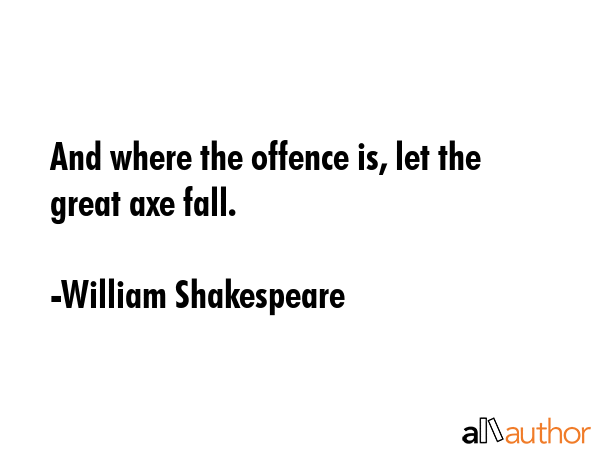 And where the offence is, let the great axe fall. - William Shakespeare Quote GIF