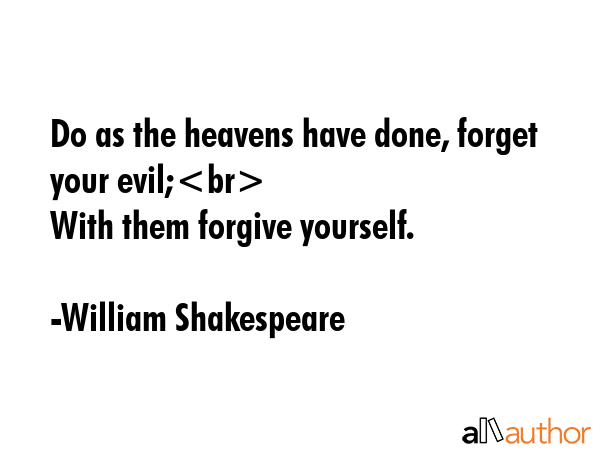 Do as the heavens have done, forget your evil;\nWith them forgive yourself. - William Shakespeare Quote GIF