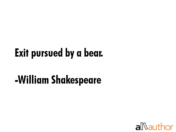 Exit pursued by a bear. - William Shakespeare Quote GIF