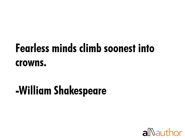 Fearless minds climb soonest into crowns. - William Shakespeare Quote GIF