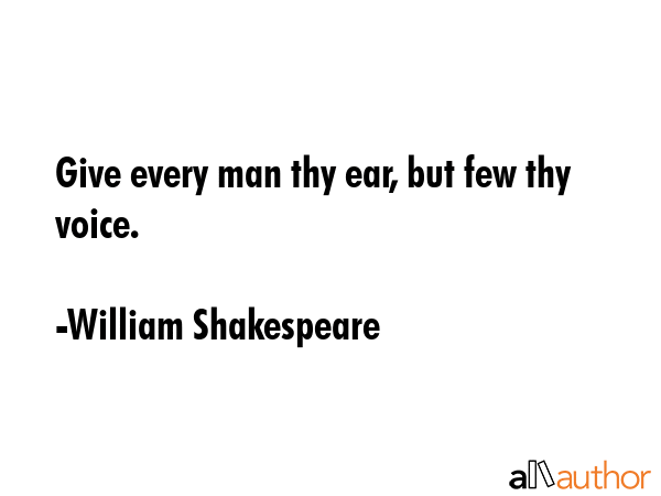 Give every man thy ear, but few thy voice. - William Shakespeare Quote GIF
