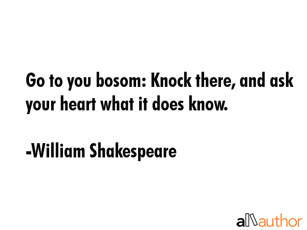 Go to you bosom: Knock there, and ask your heart what it does know. - William Shakespeare Quote GIF