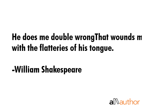 He does me double wrongThat wounds me with the flatteries of his tongue. - William Shakespeare Quote GIF