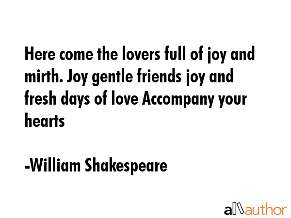 Here come the lovers full of joy and mirth. Joy gentle friends joy and fresh days of love Accompany... - William Shakespeare Quote GIF