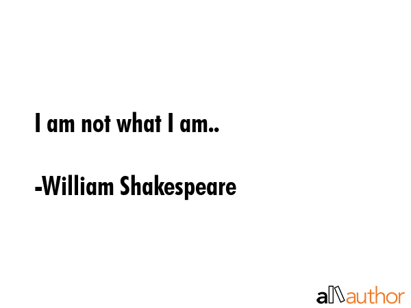 I am not what I am.. - William Shakespeare Quote GIF