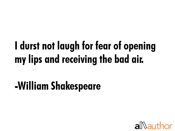 I durst not laugh for fear of opening my lips and receiving the bad air. - William Shakespeare Quote GIF