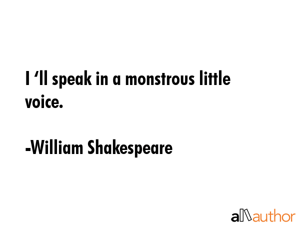 I ‘ll speak in a monstrous little voice. - William Shakespeare Quote GIF