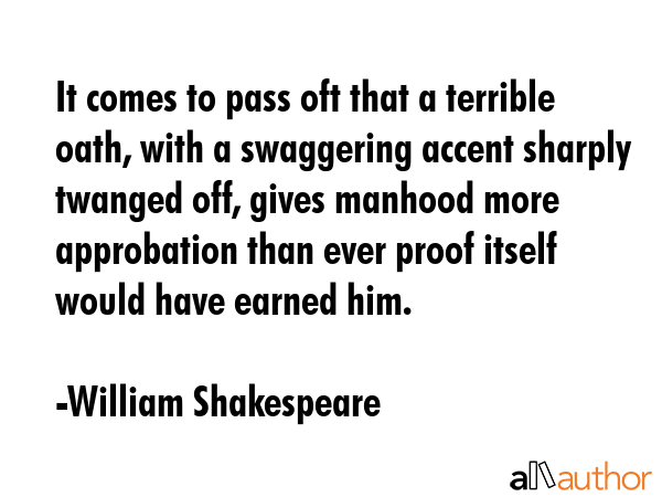 It comes to pass oft that a terrible oath, with a swaggering accent sharply twanged off, gives... - William Shakespeare Quote GIF