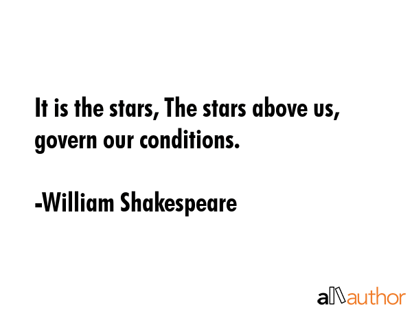 It is the stars, The stars above us, govern our conditions. - William Shakespeare Quote GIF