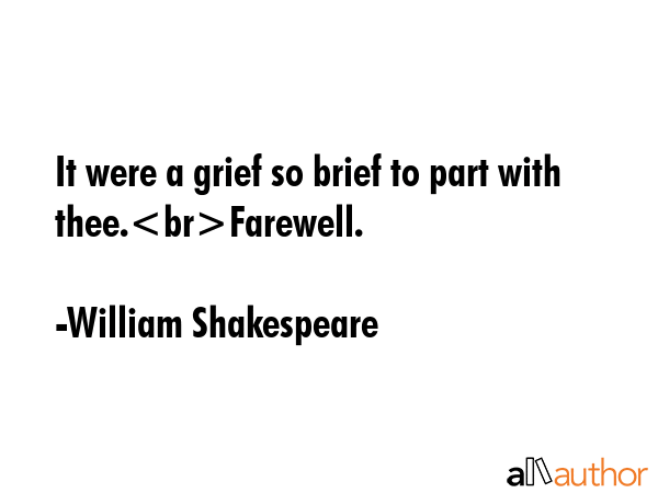 It were a grief so brief to part with thee.Farewell. - William Shakespeare Quote GIF