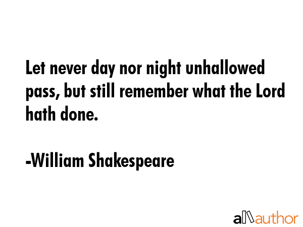 Let never day nor night unhallowed pass, but still remember what the Lord hath done. - William Shakespeare Quote GIF