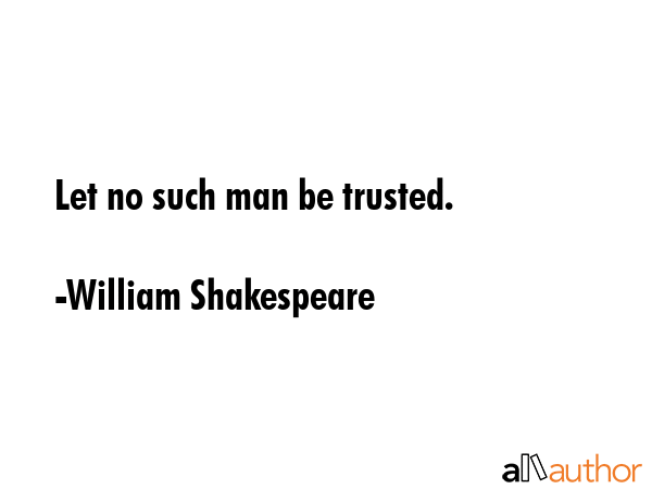 Let no such man be trusted. - William Shakespeare Quote GIF