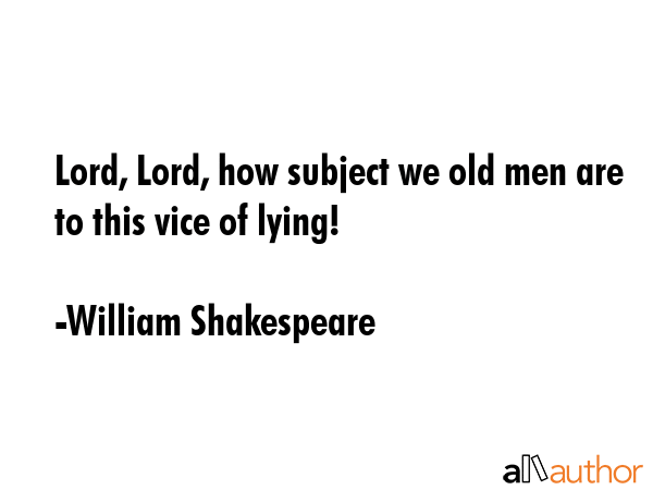 Lord, Lord, how subject we old men are to this vice of lying! - William Shakespeare Quote GIF