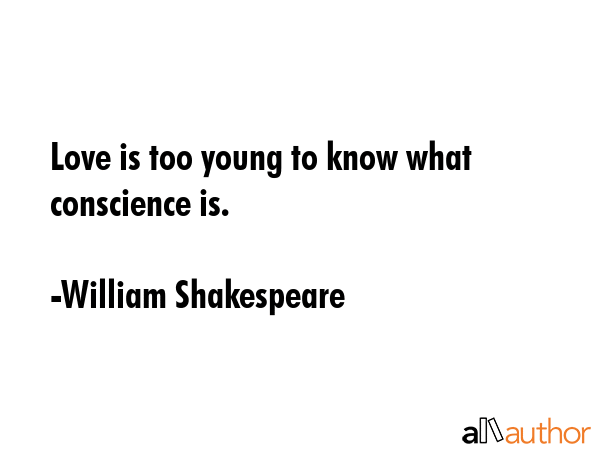 Love is too young to know what conscience is. - William Shakespeare Quote GIF